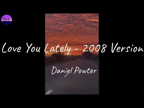 Loves you lately - Daniel Powter
