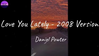 Daniel Powter - Love You Lately - 2008 Version (Lyric Video)