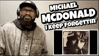 MICHAEL McDONALD - I KEEP FORGETTIN’ | REACTION