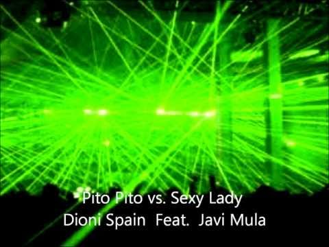 Pito Pito vs. Sexy Lady - Dj Dioni Spain  Feat. Javi Mula