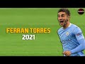 Ferran Torres - Skills & Goals 2021 - HD