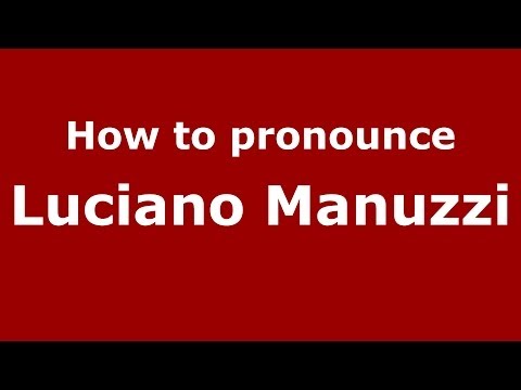 How to pronounce Luciano Manuzzi (Italian/Italy)  - PronounceNames.com