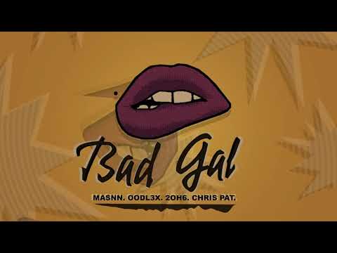 Bad Gal-MASNN x Oodl3x x 2oh6 x Chris Pat