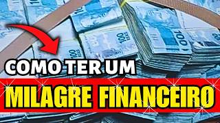 Como receber um MILAGRE FINANCEIRO quando tudo parece IMPOSSÍVEL!