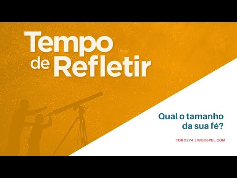 Tempo de Refletir 2274 - Qual o tamanho da sua fé?