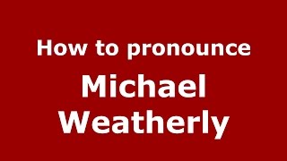 How to pronounce Michael Weatherly