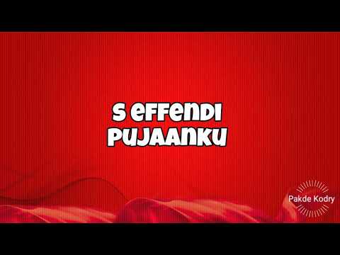 S Effendi ~ Pujaanku