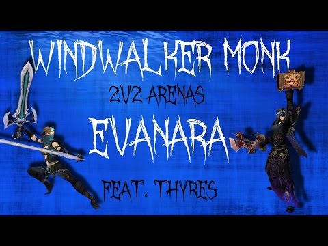 Windwalker Monk 2v2 Arenas - Evanara Feat. Thyres