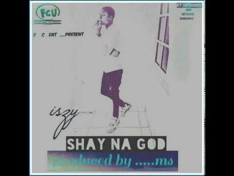Iszy - Shey Na God (New music 2016)