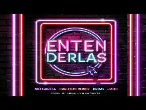 Nio Garcia Ft. Carlitos Rossy Brray y J Zon The 1 - Entenderlas (Prod. Nevula y DJ White)