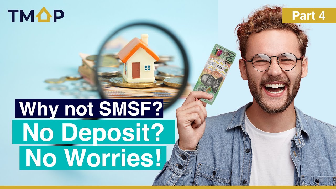 Part 4 : Why Not SMSF? No Deposit? No Worries!