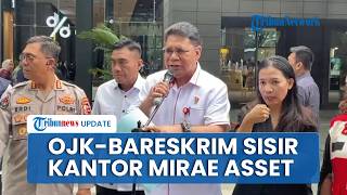 Penggeledahan Mirae Asset Dilakukan OJK-Bareskrim, Fokus Dugaan Terhadap Pidana Pasar Modal
