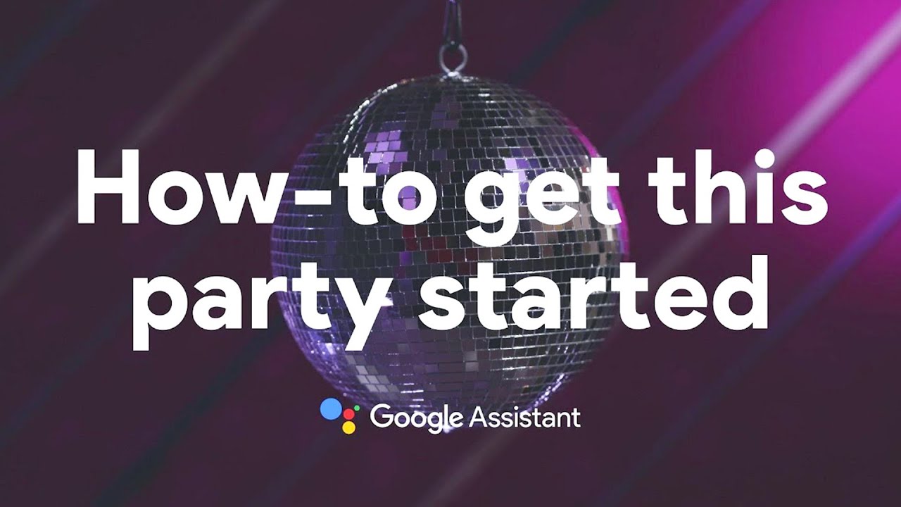 How-to get this party started with the Google Assistant