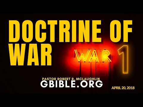 DOTTRINA DELLA GUERRA 1, GBIBLE.ORG PASTORE ROBERT R. MCLAUGHLIN OAD:20/04/18