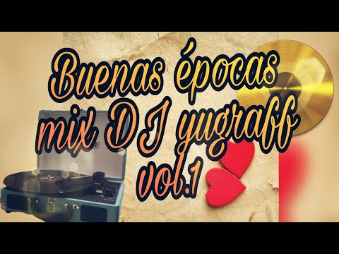 BUENAS EPOCAS MIX VOL.1 DJ YUGRAFF (VIEJITAS PERO BONITAS)