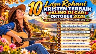 Download lagu Lelah dengan Keadaan✝️Dengarkan 10 Lagu Rohani Kristen Terbaik   Yang Paling di Cari Oktober 2026🔥 mp3
