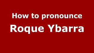 How to pronounce Roque Ybarra