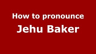 How to pronounce Jehu Baker