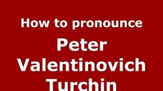 How to pronounce Peter Valentinovich Turchin