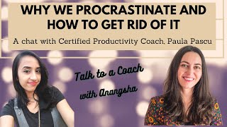 Why we procrastinate and how to get rid of it | A chat with Certified Productivity Coach Paula Pascu
