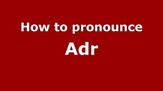 How to pronounce Adr
