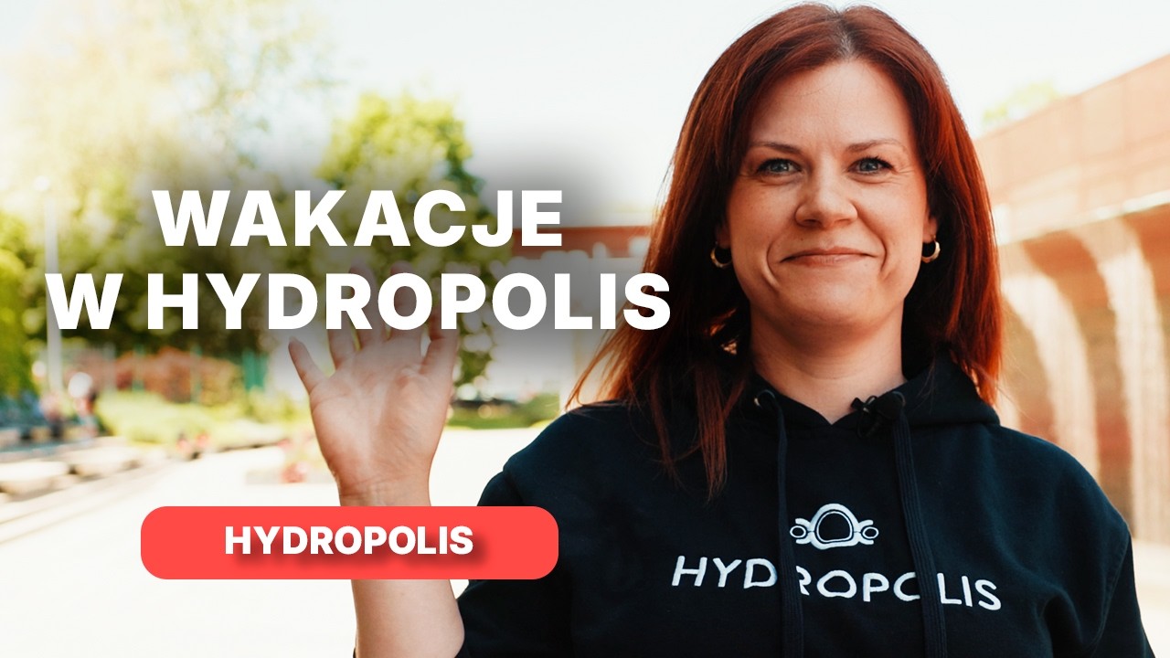 5 DNI PRZYGODY, NAUKI I ZABAWY! PÓŁKOLONIE HYDROPOLIS 2026