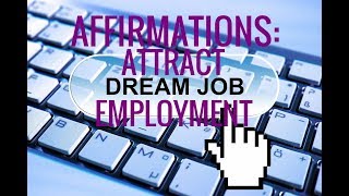 Affirmations: Manifest a Job. Attract Dream Job. Confidence in Employment Search.