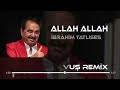 İbrahim Tatlıses - Allah Allah ( Tayfun Ali Çavuş Remix )