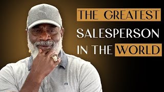 How To Become The Greatest Sales Person In The World