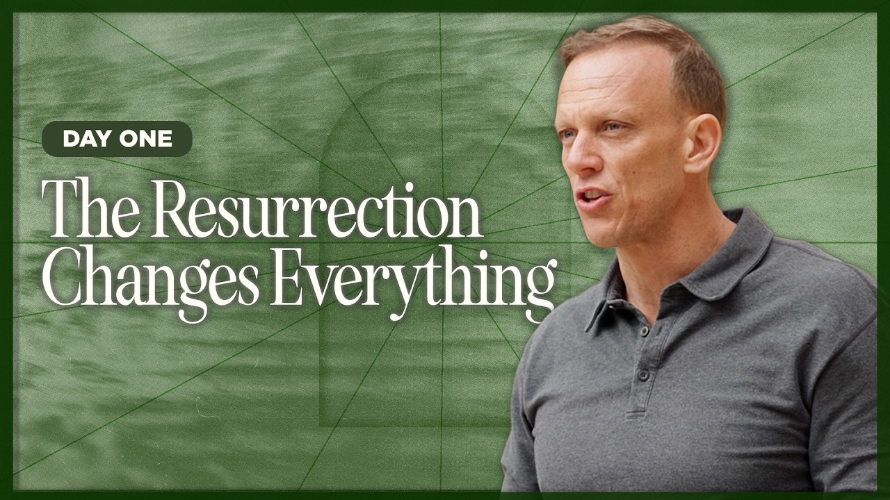 Day 1: The Resurrection Changes Everything