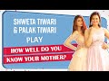Shweta Tiwari And Daughter Palak Tiwari Play How Well Do You Know Your Mom