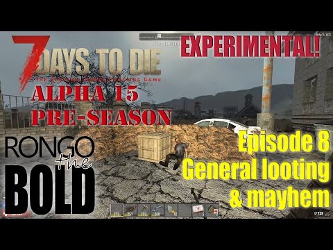 7 Days to Die Alpha 15 (experimental) Preseason | Episode 8 | General looting and mayhem