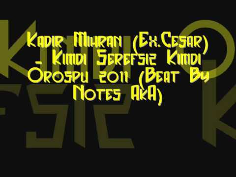 Kadir Mihran (Ex.Cesar) - Kimdi Serefsiz Kimdi Orospu 2011 (Beat By Notes AkA)