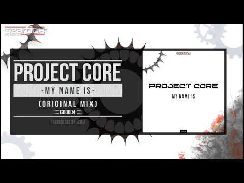 Project Core - My Name Is [GBO004]