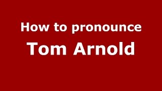 How to pronounce Tom Arnold