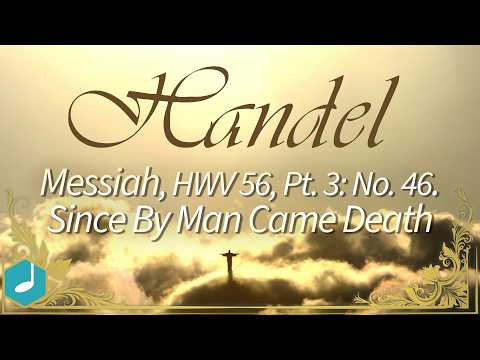 Handel - Messiah, HWV 56, Pt. 3: No. 46. Since By Man Came Death