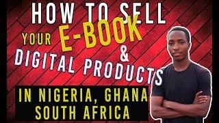 HOW TO SELL YOUR E-BOOK & OTHER DIGITAL PRODUCTS IN NIGERIA, GHANA, SOUTH AFRICA