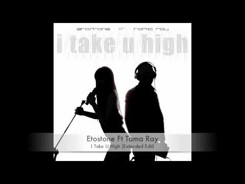 Etostone Ft Tama Ray - I Take U High (Extended Edit)