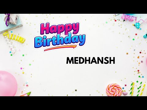 MEDHANSH Happy Birthday Song – Birthday Wishes for #Medhansh