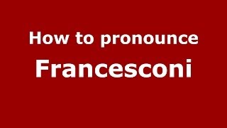 How to pronounce Francesconi