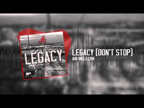 Abi Melechh - Legacy (Don't Stop)