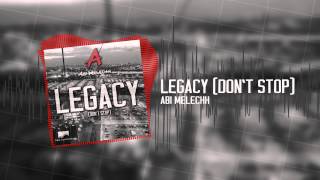 Abi Melechh - Legacy (Don't Stop)