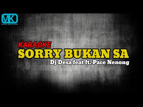 Sorry Bukan Sa _ Dj Desa Feat Pace Nenong (Karaoke)