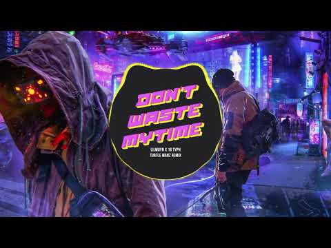 LilWuyn x 16 Typh - Don't Waste My Time ( Turtle Manz Remix )