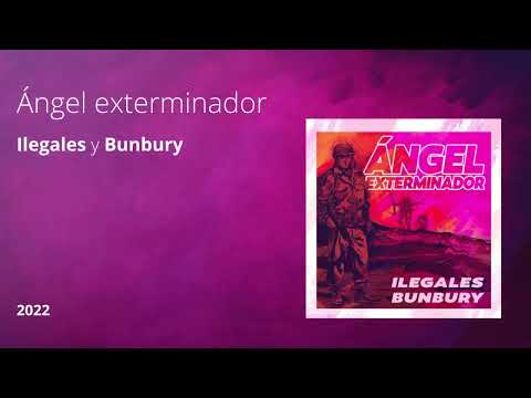 Ángel exterminador - Ilegales y Bunbury