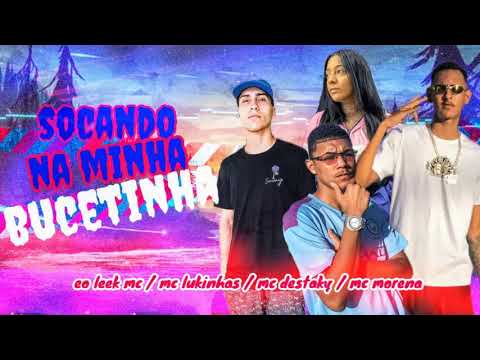 MC DESTAKY, ÉO LUKINHAS, ÉO LEEK MC, MC MORENA - SOCANDO NA MINHA BUCETINHA - REMIX BREGA FUNK