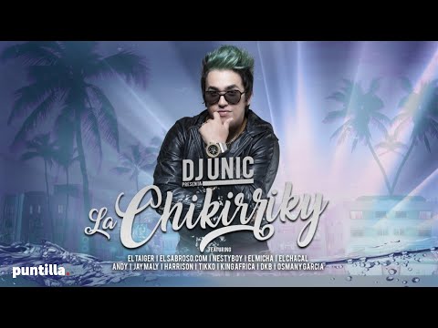 Dj Unic present ft various artists - La Chikirry (Video Promo)