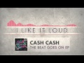 Cash Cash - I Like It Loud 
