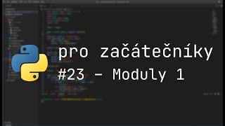 Python pro Začátečníky | #23 | Moduly 1: Lokální moduly