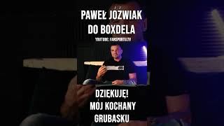 PAWEŁ JÓŹWIAK DZIĘKUJĘ BOXDELOWI!
